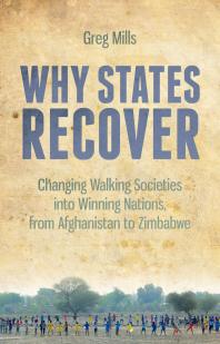 Why States Recover : Changing Walking Societies into Winning Nations, from Afghanistan to Zimbabwe