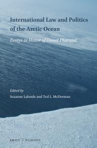 International Law and Politics of the Arctic Ocean : Essays in Honor of Donat Pharand