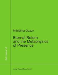 Eternal Return and the Metaphysics of Presence : 