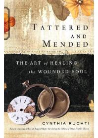 Tattered and Mended : The Art of Healing the Wounded Soul