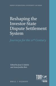 Reshaping the Investor-State Dispute Settlement System : Journeys for the 21st Century