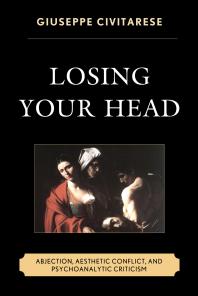 Losing Your Head : Abjection, Aesthetic Conflict, and Psychoanalytic Criticism