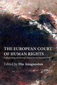 The European Court of Human Rights : Implementing Strasbourg’s Judgments on Domestic Policy