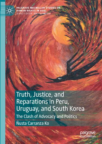 Truth, Justice, and Reparations in Peru, Uruguay, and South Korea: The Clash of Advocacy and Politics