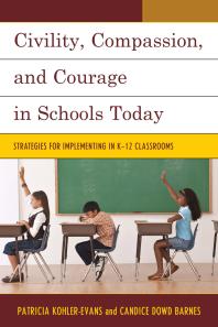 Civility, Compassion, and Courage in Schools Today : Strategies for Implementing in K-12 Classrooms