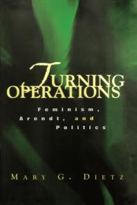 Turning Operations : Feminism, Arendt, Politics