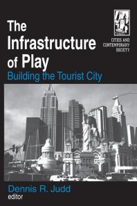 The Infrastructure of Play : Building the Tourist City
