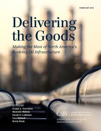 Delivering the Goods : Making the Most of North America's Evolving Oil Infrastructure