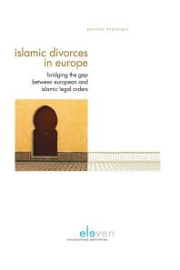 Islamic Divorces in Europe : Bridging the Gap between European and Islamic Legal Orders