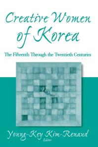 Creative Women of Korea: the Fifteenth Through the Twentieth Centuries : The Fifteenth Through the Twentieth Centuries