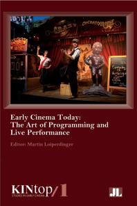 Early Cinema Today : The Art of Programming and Live Performance
