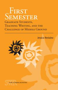 First Semester : Graduate Students, Teaching Writing, and the Challenge of Middle Ground