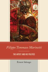 Filippo Tommaso Marinetti : The Artist and His Politics