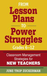From Lesson Plans to Power Struggles, Grades 6-12 : Classroom Management Strategies for New Teachers