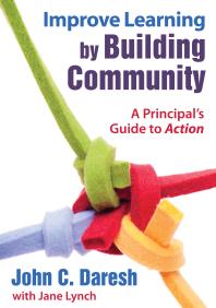 Improve Learning by Building Community : A Principal&prime;s Guide to Action