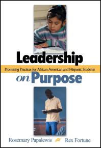 Leadership on Purpose : Promising Practices for African American and Hispanic Students