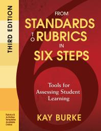 From Standards to Rubrics in Six Steps : Tools for Assessing Student Learning