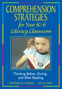 Comprehension Strategies for Your K-6 Literacy Classroom : Thinking Before, During, and after Reading