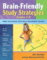 Brain-Friendly Study Strategies, Grades 2-8 : How Teachers Can Help Students Learn