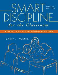 Smart Discipline for the Classroom : Respect and Cooperation Restored