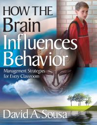 How the Brain Influences Behavior : Management Strategies for Every Classroom