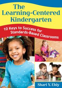 The Learning-Centered Kindergarten : 10 Keys to Success for Standards-Based Classrooms