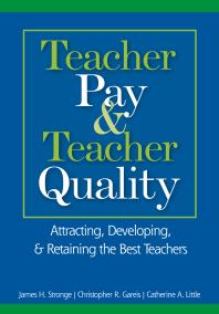 Teacher Pay and Teacher Quality : Attracting, Developing, and Retaining the Best Teachers