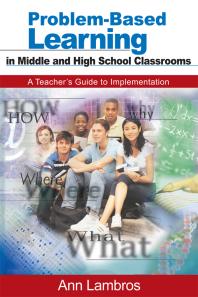 Problem-Based Learning in Middle and High School Classrooms : A Teacher&prime;s Guide to Implementation