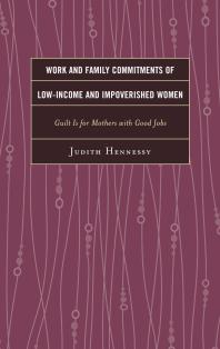 Work and Family Commitments of Low-Income and Impoverished Women : Guilt Is for Mothers with Good Jobs