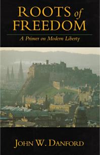 Roots of Freedom : A Primer on Modern Liberty