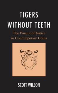 Tigers without Teeth : The Pursuit of Justice in Contemporary China