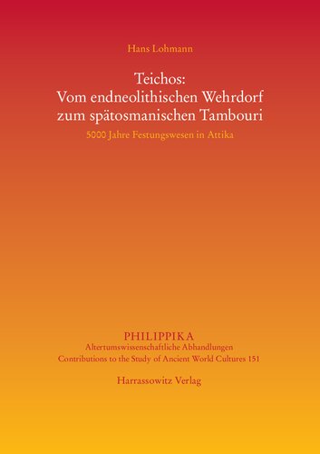Teichos: Vom endneolithischen Wehrdorf zum spätosmanischen Tambouri. 5000 Jahre Festungswesen in Attika