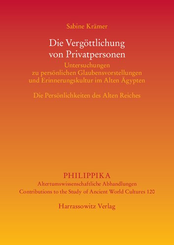 Die Vergöttlichung von Privatpersonen: Untersuchungen zu persönlichen Glaubensvorstellungen und zur Erinnerungskultur im Alten Ägypten. Die Persönlichkeiten des Alten Reiches