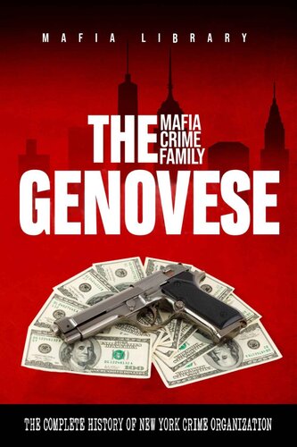 The Genovese Mafia Crime Family: A Complete and Fascinating History of New York Criminal Organization (Five Families)