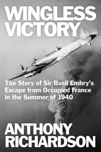 Wingless Victory: The Story of Sir Basil Embry’s Escape From Occupied France in the Summer of 1940 (Remarkable Survivors from World War Two)