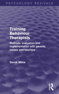 Training Behaviour Therapists (Psychology Revivals) : Methods, Evaluation and Implementation with Parents, Nurses and Teachers