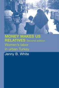 Money Makes Us Relatives : Women's Labor in Urban Turkey