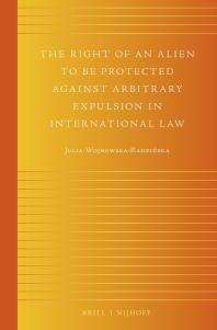 The Right of an Alien to Be Protected Against Arbitrary Expulsion in International Law