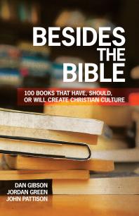 Besides the Bible : 100 Books That Have, Should, or Will Create Christian Culture