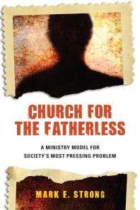 Church for the Fatherless : A Ministry Model for Society's Most Pressing Problem