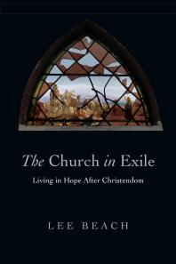 The Church in Exile : Living in Hope after Christendom