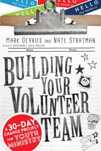 Building Your Volunteer Team : A 30-Day Change Project for Youth Ministry