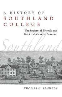 A History of Southland College : The Society of Friends and Black Education in Arkansas