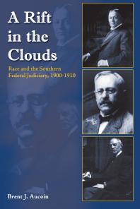 A Rift in the Clouds : Race and the Southern Federal Judiciary, 1900-1910