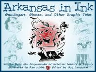 Arkansas in Ink : Gunslingers, Ghosts, and Other Graphic Tales