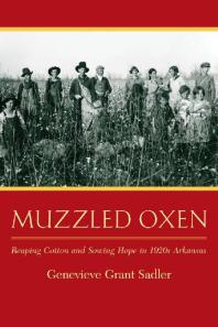 Muzzled Oxen : Reaping Cotton and Sowing Hope in 1920s Arkansas