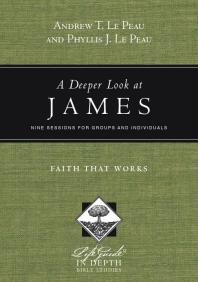 A Deeper Look at James : Faith That Works