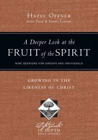 A Deeper Look at the Fruit of the Spirit : Growing in the Likeness of Christ