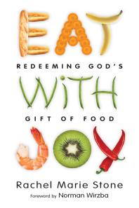 Eat with Joy : Redeeming God's Gift of Food