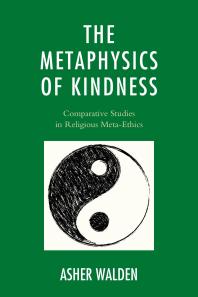 The Metaphysics of Kindness : Comparative Studies in Religious Meta-Ethics
